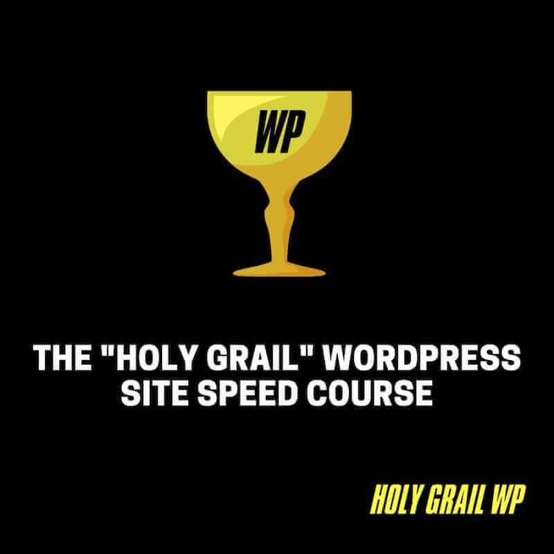 The “Holy Grail” WordPress Site Speed Course